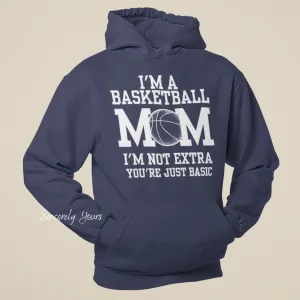 I'm A Basketball Mom | I'm Not Extra -  Hoodie