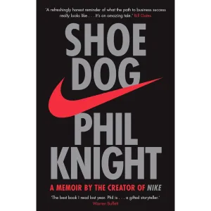 Shoe Dog: A Memoir by the Creator of NIKE by by Phil Knight Paperback