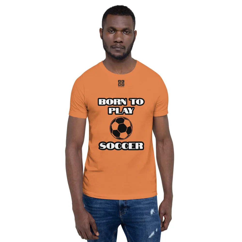 Short-Sleeve Unisex T-Shirt "10101-0041 Born To Play Soccer (Black Logo)"