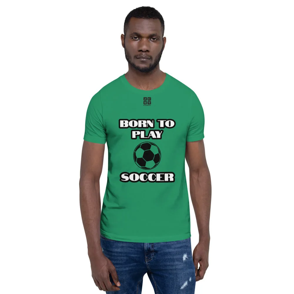 Short-Sleeve Unisex T-Shirt "10101-0041 Born To Play Soccer (Black Logo)"