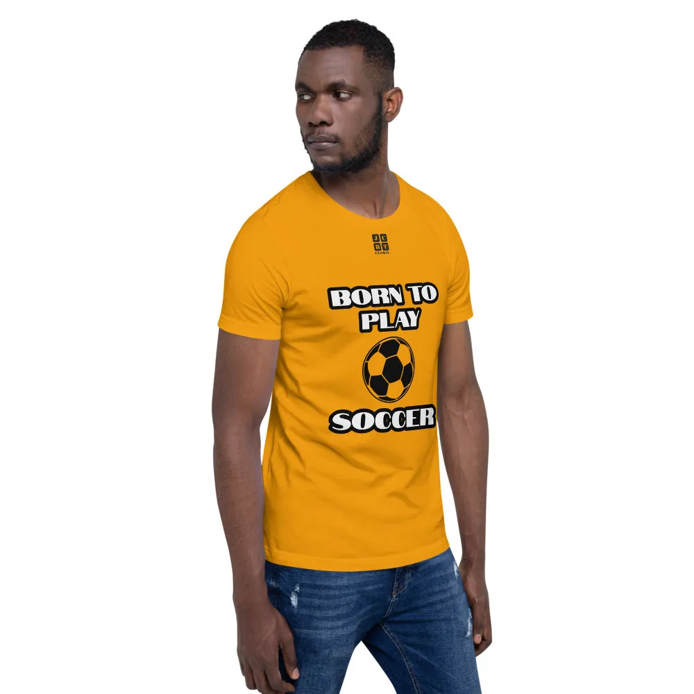 Short-Sleeve Unisex T-Shirt "10101-0041 Born To Play Soccer (Black Logo)"