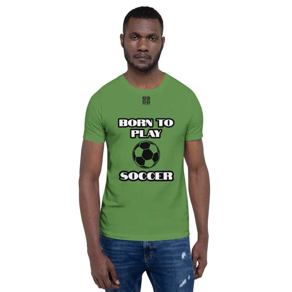 Short-Sleeve Unisex T-Shirt "10101-0041 Born To Play Soccer (Black Logo)"