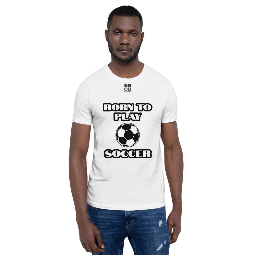 Short-Sleeve Unisex T-Shirt "10101-0041 Born To Play Soccer (Black Logo)"