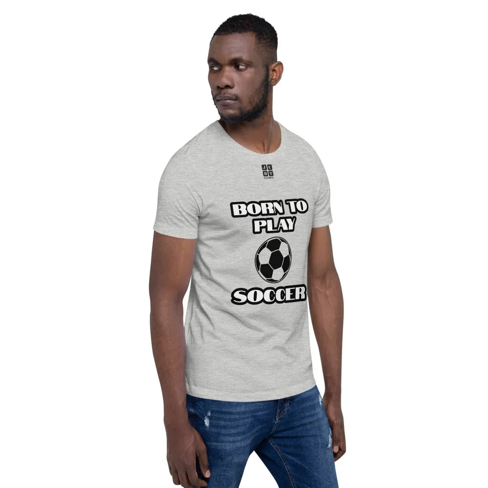 Short-Sleeve Unisex T-Shirt "10101-0041 Born To Play Soccer (Black Logo)"