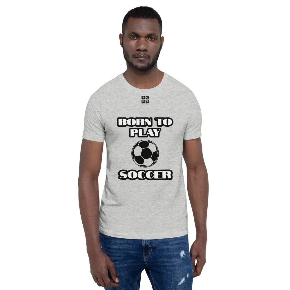 Short-Sleeve Unisex T-Shirt "10101-0041 Born To Play Soccer (Black Logo)"