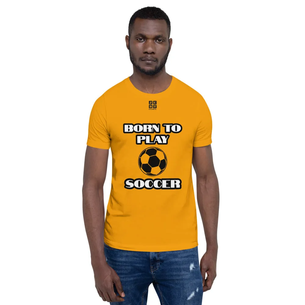 Short-Sleeve Unisex T-Shirt "10101-0041 Born To Play Soccer (Black Logo)"