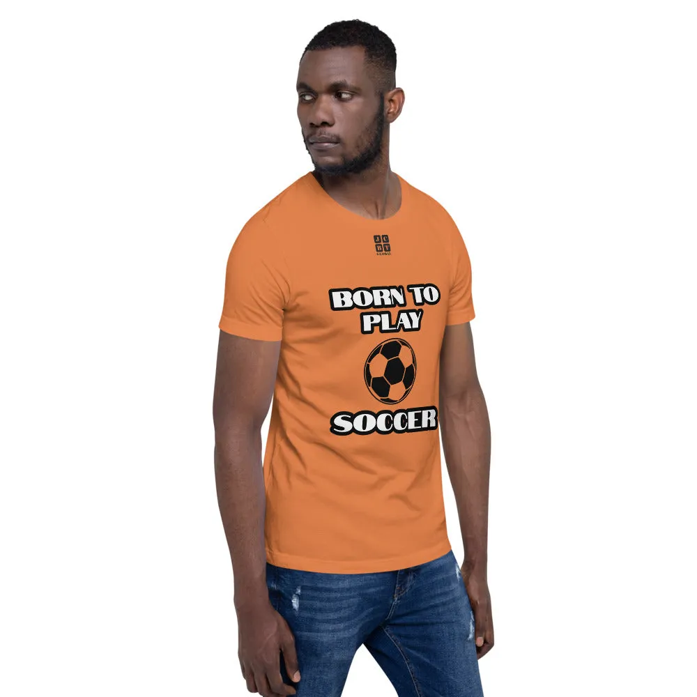 Short-Sleeve Unisex T-Shirt "10101-0041 Born To Play Soccer (Black Logo)"