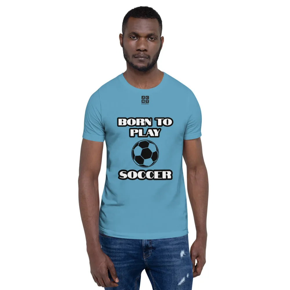 Short-Sleeve Unisex T-Shirt "10101-0041 Born To Play Soccer (Black Logo)"