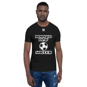 Short-Sleeve Unisex T-Shirt "10101-0041 Born To Play Soccer (White Logo)"